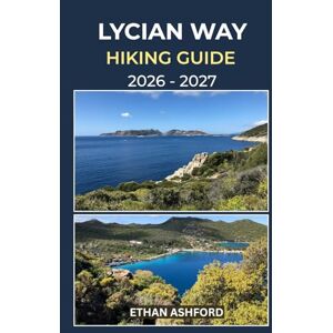 ASHFORD, ETHAN LYCIAN WAY HIKING GUIDE 2026 – 2027: Your Step-by-Step Guide to Turkey’s Legendary Mediterranean Long-Distance Route (The Explorer’s Footpath Series) ASHFORD, ETHAN LYCIAN WAY HIKING GUIDE 2026 – 2027: Your Step-by-Step Guide to Turkey’s Legendary Mediterranean Long-Distance Route (The Explorer’s Footpath Series)