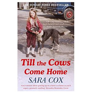 Cox, Sara Till the Cows Come Home: Sara Cox's big hearted and bestselling memoir Cox, Sara Till the Cows Come Home: Sara Cox's big hearted and bestselling memoir