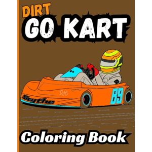 C, D J Bermrider Dirt Go Kart Coloring Book: Oval Track Race Car Cart Kids Novice Clone Heavy Junior Speedway Raceway C, D J Bermrider Dirt Go Kart Coloring Book: Oval Track Race Car Cart Kids Novice Clone Heavy Junior Speedway Raceway