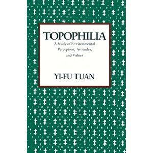 Tuan, Yi-Fu Topophilia: A Study of Environmental Perceptions, Attitudes, and Values Tuan, Yi-Fu Topophilia: A Study of Environmental Perceptions, Attitudes, and Values