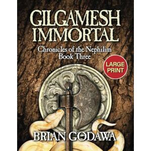 Godawa, Brian Gilgamesh Immortal: LARGE PRINT Godawa, Brian Gilgamesh Immortal: LARGE PRINT