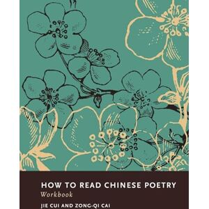 Cui, Jie How to Read Chinese Poetry Workbook (How to Read Chinese Literature) Cui, Jie How to Read Chinese Poetry Workbook (How to Read Chinese Literature)