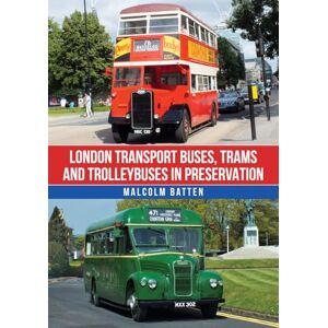 Batten, Malcolm London Transport Buses, Trams and Trolleybuses in Preservation Batten, Malcolm London Transport Buses, Trams and Trolleybuses in Preservation