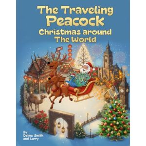 Larry Smith, Delma and The Traveling Peacock: Christmas Around the World Larry Smith, Delma and The Traveling Peacock: Christmas Around the World