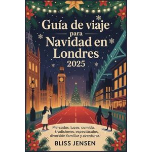 Jensen Guía de viaje para Navidad en Londres 2025: Mercados, luces, comida, tradiciones, espectáculos, diversión familiar y aventuras Jensen Guía de viaje para Navidad en Londres 2025: Mercados, luces, comida, tradiciones, espectáculos, diversión familiar y aventuras