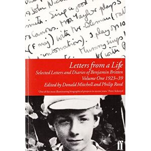 Britten, Benjamin Letters from a Life Vol 1: 1923-39: Selected Letters and Diaries of Benjamin Britten Britten, Benjamin Letters from a Life Vol 1: 1923-39: Selected Letters and Diaries of Benjamin Britten