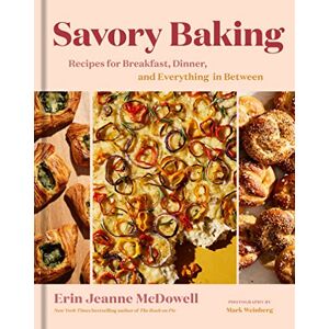 McDowell, Erin Jeanne Savory Baking: Recipes for Breakfast, Dinner, and Everything in Between McDowell, Erin Jeanne Savory Baking: Recipes for Breakfast, Dinner, and Everything in Between