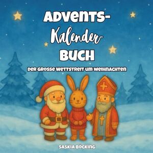Böcking, Saskia Der große Wettstreit um Weihnachten: Adventskalenderbuch für Kinder ab 4 Jahren: Wer bringt dieses Jahr die Geschenke Böcking, Saskia Der große Wettstreit um Weihnachten: Adventskalenderbuch für Kinder ab 4 Jahren: Wer bringt dieses Jahr die Geschenke
