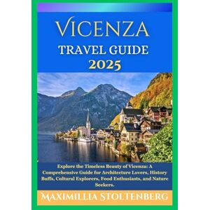 Stoltenberg, Maximillia VICENZA TRAVEL GUIDE 2025: Explore the Timeless Beauty of Vicenza: A Comprehensive Guide for Architecture Lovers, History Buffs, Cultural Explorers, Food Enthusiasts, and Nature Seekers. Stoltenberg, Maximillia VICENZA TRAVEL GUIDE 2025: Explore the Timeless Beauty of Vicenza: A Comprehensive Guide for Architecture Lovers, History Buffs, Cultural Explorers, Food Enthusiasts, and Nature Seekers.