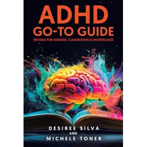 Silva ADHD Go-to Guide: Revised for Families, Classrooms & Workplaces Silva ADHD Go-to Guide: Revised for Families, Classrooms & Workplaces