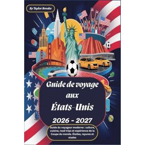 Taylor Guide de voyage aux États-Unis 2026 2027 : Guide du voyageur moderne : culture, cuisine, road trips et expérience de la Coupe du monde. Étoiles, rayures et stades Taylor Guide de voyage aux États-Unis 2026 2027 : Guide du voyageur moderne : culture, cuisine, road trips et expérience de la Coupe du monde. Étoiles, rayures et stades