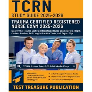 Publication, Test Treasure TCRN Study Guide 2025-2026: Master the Trauma Certified Registered Nurse Exam with In-Depth Content Review, Full-Length Practice Tests, and Expert Tips Publication, Test Treasure TCRN Study Guide 2025-2026: Master the Trauma Certified Registered Nurse Exam with In-Depth Content Review, Full-Length Practice Tests, and Expert Tips