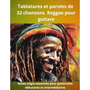 Praron, Thierry Tablatures et paroles de chansons culte Reggae pour guitare: Recueil en notes anglos-saxonnes pour débutants et intermédiaires Praron, Thierry Tablatures et paroles de chansons culte Reggae pour guitare: Recueil en notes anglos-saxonnes pour débutants et intermédiaires