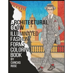 Rose, Cancaq Architectural Glow: Illuminated Fashion Forms Coloring Book: Where Light Meets Line – Radiant Style Awaits Rose, Cancaq Architectural Glow: Illuminated Fashion Forms Coloring Book: Where Light Meets Line – Radiant Style Awaits