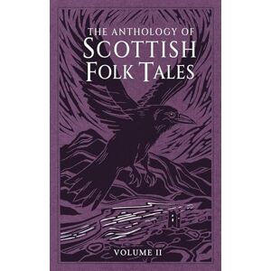 Folk Tales Authors The Anthology of Scottish Folk Tales: Volume II Folk Tales Authors The Anthology of Scottish Folk Tales: Volume II