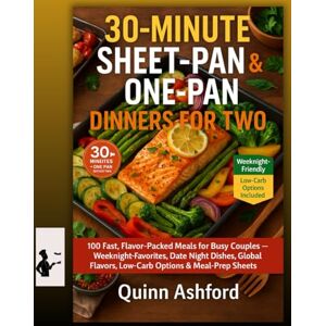 Ashford, Quinn 30-Minute Sheet-Pan One-Pan Dinners for Two: Quick & Easy, Flavorful, and Fuss-Free Recipes for Busy Couples Ashford, Quinn 30-Minute Sheet-Pan One-Pan Dinners for Two: Quick & Easy, Flavorful, and Fuss-Free Recipes for Busy Couples