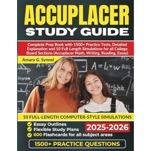 Synnell, Amara G ACCUPLACER Study Guide 2025-2026: Complete Prep Book with 1500+ Practice Tests, Detailed Explanation and 10 Full-Length Simulations for all College Board Sections (Accuplacer Math, Writing, Reading, E Synnell, Amara G ACCUPLACER Study Guide 2025-2026: Complete Prep Book with 1500+ Practice Tests, Detailed Explanation and 10 Full-Length Simulations for all College Board Sections (Accuplacer Math, Writing, Reading, E