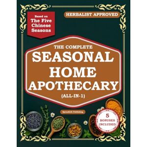 Publishing, SpreadLife The Complete Seasonal Home Apothecary (All-in-1): 200+ Easy Ancient Herbal Remedies & Medicinal Plants for Gut Health and Family Wellness Year-Round — Based on the Five Chinese Seasons (Herbs) Publishing, SpreadLife The Complete Seasonal Home Apothecary (All-in-1): 200+ Easy Ancient Herbal Remedies & Medicinal Plants for Gut Health and Family Wellness Year-Round — Based on the Five Chinese Seasons (Herbs)