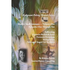 Foulds, Kimmy Malignant Poking Memoir Series: Murder Snuff Attempts — Volume One Episodes One Through Ten Foulds, Kimmy Malignant Poking Memoir Series: Murder Snuff Attempts — Volume One Episodes One Through Ten