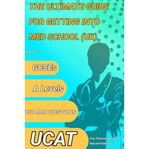 Hussain, Rehaan The Ultimate Guide For Getting Into Medical School: Perfect your GCSEs, A levels, UCAT and MMI Hussain, Rehaan The Ultimate Guide For Getting Into Medical School: Perfect your GCSEs, A levels, UCAT and MMI