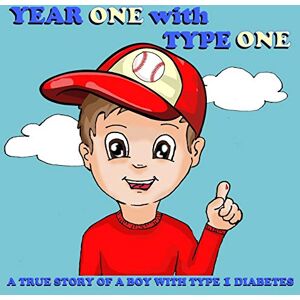 Suarez, Mike Year One with Type One: A True Story of a Boy with Type 1 Diabetes Suarez, Mike Year One with Type One: A True Story of a Boy with Type 1 Diabetes
