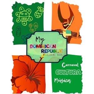 Perez, Mr. Kike Carnaval: My Dominican Republic Book: ¡Diviertete coloreando elmentos emblematicos de nuestra cultura, carnaval, música y fiesta! (My Dominican Republic Coloring Book) Perez, Mr. Kike Carnaval: My Dominican Republic Book: ¡Diviertete coloreando elmentos emblematicos de nuestra cultura, carnaval, música y fiesta! (My Dominican Republic Coloring Book)