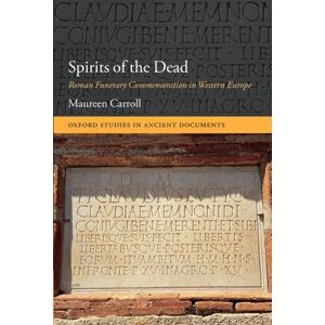Carroll, Maureen Spirits of the Dead: Roman Funerary Commemoration in Western Europe (Oxford Studies in Ancient Documents) Carroll, Maureen Spirits of the Dead: Roman Funerary Commemoration in Western Europe (Oxford Studies in Ancient Documents)