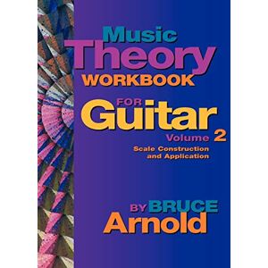Arnold, Bruce E. Music Theory Workbook for Guitar Volume Two: Vol 2 Arnold, Bruce E. Music Theory Workbook for Guitar Volume Two: Vol 2