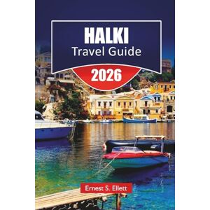 Ellett, Ernest S. HALKI TRAVEL GUIDE 2026: Discover Top Attractions, Beaches, Local Food Spots, Cultural Experiences, and Itineraries for Planning Your Greek Island Vacation Ellett, Ernest S. HALKI TRAVEL GUIDE 2026: Discover Top Attractions, Beaches, Local Food Spots, Cultural Experiences, and Itineraries for Planning Your Greek Island Vacation