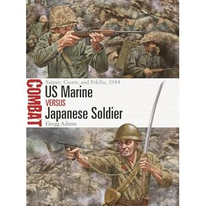 Gregg Adams US Marine vs Japanese Soldier: Saipan, Tinian, Guam, and Peleliu, 1944: Saipan, Guam, and Peleliu, 1944: 77 (Combat) Gregg Adams US Marine vs Japanese Soldier: Saipan, Tinian, Guam, and Peleliu, 1944: Saipan, Guam, and Peleliu, 1944: 77 (Combat)
