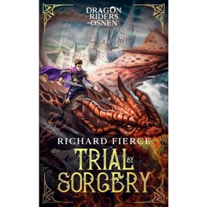 Fierce, Richard Trial by Sorcery: Dragon Riders of Osnen Book 1 Fierce, Richard Trial by Sorcery: Dragon Riders of Osnen Book 1