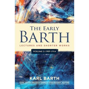 Barth, Karl The Early Barth Lectures and Shorter Works: Volume 2, 1909-1914 Barth, Karl The Early Barth Lectures and Shorter Works: Volume 2, 1909-1914