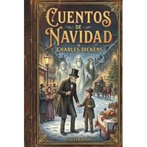 Dickens, Charles Cuentos de Navidad: Cuento de Navidad de Charles Dickens, clásico navideño ilustrado Dickens, Charles Cuentos de Navidad: Cuento de Navidad de Charles Dickens, clásico navideño ilustrado