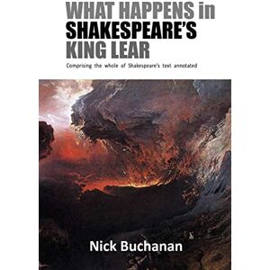 Buchanan, Nick What Happens in Shakespeare's King Lear Buchanan, Nick What Happens in Shakespeare's King Lear