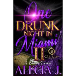 J., Alecia One Drunk Night In Miami 2: A Billionaire Romance: An African American Romance J., Alecia One Drunk Night In Miami 2: A Billionaire Romance: An African American Romance