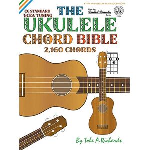 Richards, Tobe A. The Ukulele Chord Bible: GCEA Standard C6 Tuning 2,160 Chords (FFHB08) (Fretted Friends) Richards, Tobe A. The Ukulele Chord Bible: GCEA Standard C6 Tuning 2,160 Chords (FFHB08) (Fretted Friends)