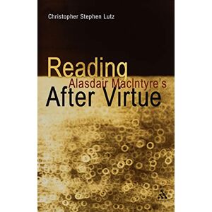 Lutz, Christopher Stephen Reading Alasdair MacIntyre's After Virtue Lutz, Christopher Stephen Reading Alasdair MacIntyre's After Virtue