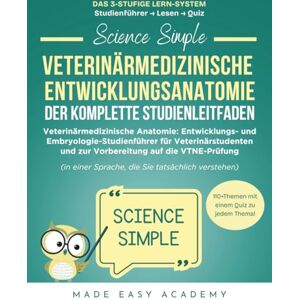 Academy, Made Easy Science Simple: Veterinärmedizinische Entwicklungsanatomie Der Komplette Studienleitfaden: Veterinärmedizinische Anatomie: Entwicklungs- und Embryologie-Studienführer für Veterinärstudenten Academy, Made Easy Science Simple: Veterinärmedizinische Entwicklungsanatomie Der Komplette Studienleitfaden: Veterinärmedizinische Anatomie: Entwicklungs- und Embryologie-Studienführer für Veterinärstudenten