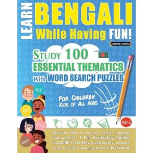 Linguas Classics Learn Bengali While Having Fun! For Children: Kids of All Ages Study 100 Essential Thematics with Word Search Puzzles Vol.1 Linguas Classics Learn Bengali While Having Fun! For Children: Kids of All Ages Study 100 Essential Thematics with Word Search Puzzles Vol.1