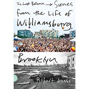 Anasi, Robert Last Bohemia: Scenes from the Life of Williamsburg, Brooklyn Anasi, Robert Last Bohemia: Scenes from the Life of Williamsburg, Brooklyn
