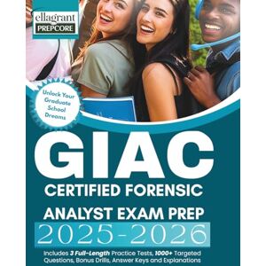 Prepcore, Ellagrant GIAC CERTIFIED FORENSIC ANALYST EXAM PREP 2025-2026: Includes 3 Full-Length Practice Tests,1000+ Targeted Questions, Bonus Drills, Answer Keys and Explanations Prepcore, Ellagrant GIAC CERTIFIED FORENSIC ANALYST EXAM PREP 2025-2026: Includes 3 Full-Length Practice Tests,1000+ Targeted Questions, Bonus Drills, Answer Keys and Explanations