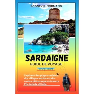 NORMAND, RODNEY K Sardaigne Guide de voyage 2025-2026: Explorez des plages cachées, des villages anciens et des routes pittoresques à travers l'île intacte d'Italie (RODNEY NORMAND TRAVEL GUIDE (TRANSLATION)) NORMAND, RODNEY K Sardaigne Guide de voyage 2025-2026: Explorez des plages cachées, des villages anciens et des routes pittoresques à travers l'île intacte d'Italie (RODNEY NORMAND TRAVEL GUIDE (TRANSLATION))