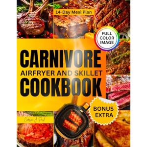 Paul, Carson J. Carnivore Airfryer and Skillet CookBook 2025: Easy Delicious Recipes, including Color Pictures, Nutritional Value, Health Benefits. Paul, Carson J. Carnivore Airfryer and Skillet CookBook 2025: Easy Delicious Recipes, including Color Pictures, Nutritional Value, Health Benefits.