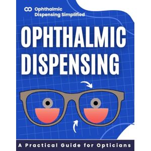 Fraser Press, James Ophthalmic Dispensing Simplified: A Practical Guide for Opticians 2025-2026 Fraser Press, James Ophthalmic Dispensing Simplified: A Practical Guide for Opticians 2025-2026