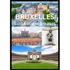 Cook, Smith BRUXELLES GUIDA DI VIAGGIO 2026: Esplora Bruxelles come un abitante del posto Cook, Smith BRUXELLES GUIDA DI VIAGGIO 2026: Esplora Bruxelles come un abitante del posto