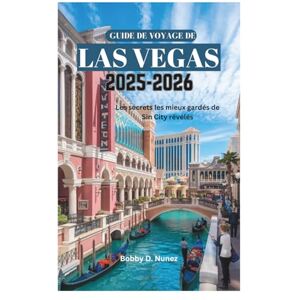 Nunez, Bobby D. GUIDE DE VOYAGE LA VEGAS 2025-2026: Les secrets les mieux gardés de Sin City révélés Nunez, Bobby D. GUIDE DE VOYAGE LA VEGAS 2025-2026: Les secrets les mieux gardés de Sin City révélés