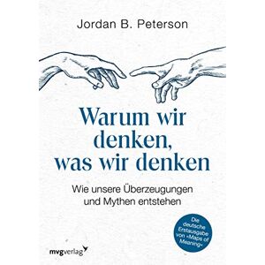 Peterson, Jordan B. Warum wir denken, was wir denken: Wie unsere Überzeugungen und Mythen entstehen. Die deutsche Erstausgabe von "Maps of Meaning Peterson, Jordan B. Warum wir denken, was wir denken: Wie unsere Überzeugungen und Mythen entstehen. Die deutsche Erstausgabe von "Maps of Meaning