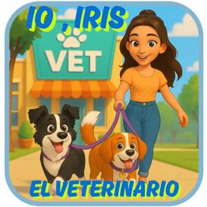 Ventura, Dolores Almécija IO, IRIS EN EL VETERINARIO: Un cuento tierno para perder el miedo al médico – con actividades incluidas para jugar y aprender Ventura, Dolores Almécija IO, IRIS EN EL VETERINARIO: Un cuento tierno para perder el miedo al médico – con actividades incluidas para jugar y aprender