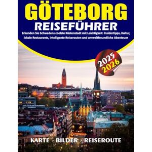 BARRERA, VALENTINA GÖTEBORG REISEFÜHRER 2025 – 2026: Erkunden Sie Schwedens coolste Küstenstadt mit Leichtigkeit: Insidertipps, Kultur, lokale Restaurants, intelligente Reiserouten und umweltfreundliche Abenteuer BARRERA, VALENTINA GÖTEBORG REISEFÜHRER 2025 – 2026: Erkunden Sie Schwedens coolste Küstenstadt mit Leichtigkeit: Insidertipps, Kultur, lokale Restaurants, intelligente Reiserouten und umweltfreundliche Abenteuer