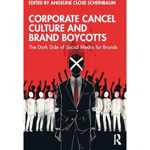 Corporate Cancel Culture and Brand Boycotts: The Dark Side of Social Media for Brands Corporate Cancel Culture and Brand Boycotts: The Dark Side of Social Media for Brands